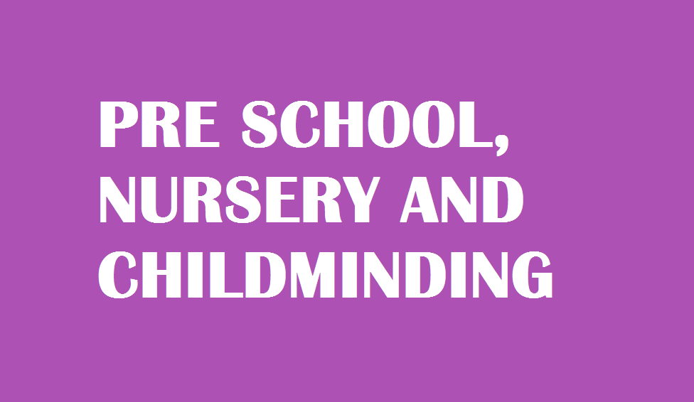 PRE SCHOOL NURSERY AND CHILD MINDING